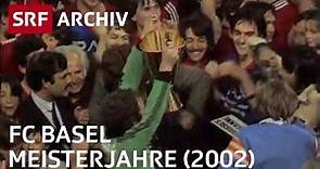 FC Basel - Meisterjahre, Abstieg und Wiederaufstieg (2002) | Sportgeschichte Schweiz | SRF Archiv