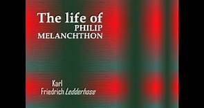 The Life of Philip Melanchthon by Karl Friedrich Ledderhose Part 1/2 | Full Audio Book