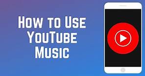 How to Use YouTube Music - Beginners Guide