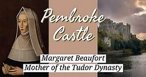 Margaret Beaufort: Mother of the Tudor Dynasty - Pembroke Castle WALES