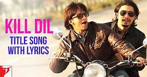 Lyrical: Kill Dil Title Song with Lyrics | Kill Dil | Ranveer Singh | Ali Zafar | Govinda | Gulzar