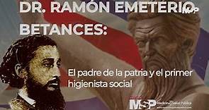 Dr. Ramón Emeterio Betances: padre de la patria y primer higienista social