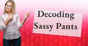 What does sassy pants mean?