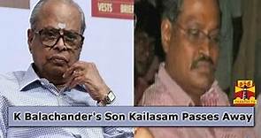 K Balachander's Son Kailasam Passes Away - Thanthi TV