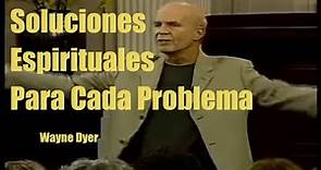 Soluciones Espirituales Dr Wayne Dyer