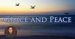 What is Grace? Part 4: The Power of Grace and Peace