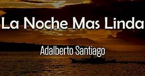 Adalberto Santiago - La Noche Más Linda (Letra) | Y esa fue la noche más linda del mundo