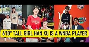 6'10" Tall Chinese Girl Han Xu Is A WNBA Player