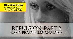 Repulsion, Part 2: Easy Peasy Film Analysis | Roman Polanski