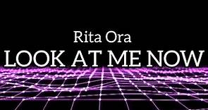 RITA ORA - Look At Me Now (Lyrics Video)