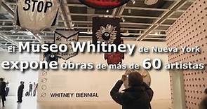 El museo Whitney de Nueva York expone obras de más de 60 artistas