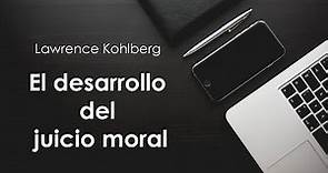 Desarrollo Juicio Moral, Lawrence Kohlberg