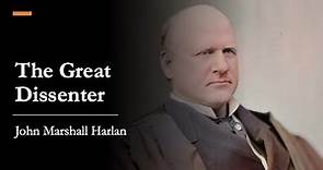 The Supreme Court: John Marshall Harlan, the Great Dissenter