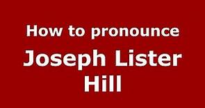 How to pronounce Joseph Lister Hill (American English/US) - PronounceNames.com