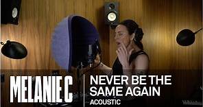 MELANIE C - Never Be The Same Again [Acoustic]