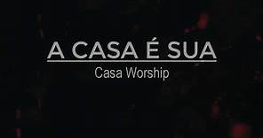 A Casa É Sua (Letra) - Casa Worship