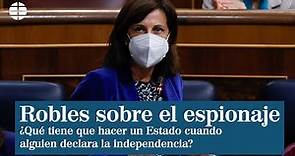 Margarita Robles: ¿Qué tiene que hacer un Estado cuando alguien declara la independencia?