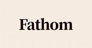 Fathom Meaning and Definition