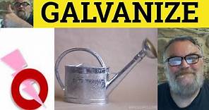 🔵 Galvanize - Galvanize Meaning - Galvanizing Examples - Galvanized in a Sentence