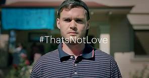 #ThatsNotLove campaign | Because I Love You - Whiskey | One Love Foundation