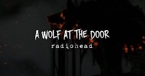 A Wolf At The Door – Radiohead 〚Lyrics - Letra inglés/español〛