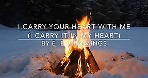 I Carry Your Heart With Me (I Carry it in my Heart) by E. E. Cummings