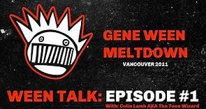 Gene Ween Meltdown- Ween Talk Episode 1