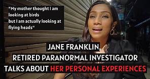 Jane Franklin, Retired Paranormal Investigator Talks About Her Personal Experiences
