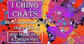I Ching Chat 05: Understanding the I Ching