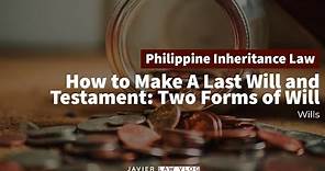 Succession Part 1: Wills (How to Make A Last Will and Testament: Two Forms of Wills)