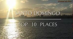 Santo Domingo - Top 10 Places [Dominican Republic]