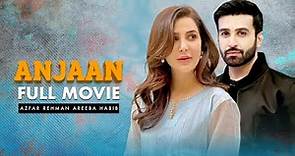 Anjaan (انجان) | Full Movie | Azfar Rehman, Areeba Habib | A Love Triangle Story | C4B1G