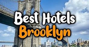 Best Hotels In Brooklyn, New York - For Families, Couples, Work Trips, Luxury & Budget