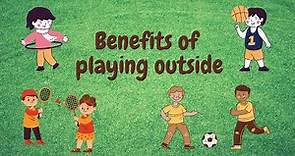 Benefits of playing outdoor games || Advantages of allowing kids to play outside