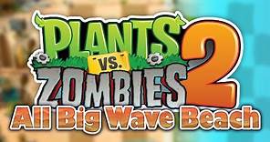 Plants vs Zombies 2 - BIG WAVE BEACH (All Levels) [4K HD]