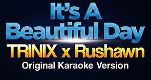 TRINIX x Rushawn - It’s A Beautiful Day (Karaoke)