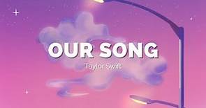 OUR SONG - TAYLOR SWIFT (LYRICS)