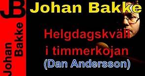 Johan Bakke - Helgdagskväll i timmerkojan (Dan Andersson)