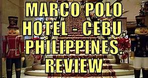 MARCO POLO HOTEL, CEBU, PHILIPPINES. REVIEW