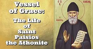 Vessel of Grace: The Life of Saint Paisios the Athonite