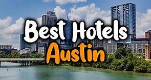 Best Hotels In Austin, Texas - For Families, Couples, Work Trips, Luxury & Budget