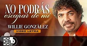 No Podrás Escapar De Mí, Willie González - Video Letra
