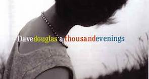 Dave Douglas - A Thousand Evenings