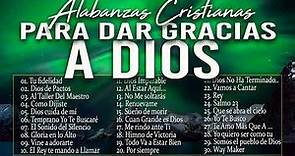 MUSICA CRISTIANA PARA SENTIR LA PRESENCIA DE DIOS 🔥 HERMOSAS ALABANZAS CRISTIANAS DE ADORACION 2023