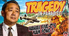 TRAGEDY in PARADISE! The Sad Story of KAM FONG From Hawaii Five-O