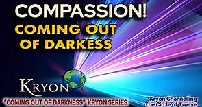 KRYON - COMPASSION - Coming out of darkness