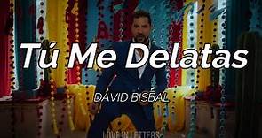 David Bisbal - Tú Me Delatas (Letra)