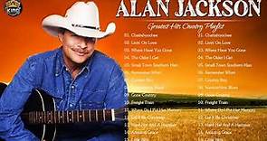 Alan Jackson Greatest Hits - Best Songs Of Alan Jackson - Alan Jackson Full Album