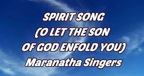 Spirit Song (O Let The Son Of God Enfold You) - Maranatha Singers - with lyrics