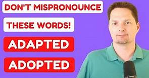 PRONUNCIATION OF ADAPTED VS. ADOPTED / AMERICAN PRONUNCIATION / HOW TO PRONOUNCE ADAPT VS. ADOPT